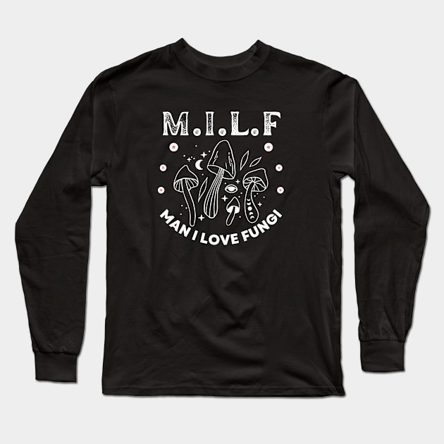 Milf Man I Love Fungi, Mushroom Lover, Cute Mushroom Gift,Unique Mushroom Gift,Mushroom Lover Gift,Mushroom Gift, Fungi Gift Long Sleeve T-Shirt by twitaadesign